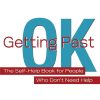Getting Past Ok The Self-Help Book for People Who Don't Need Help