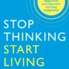 Stop Thinking, Start Living: Discover Lifelong