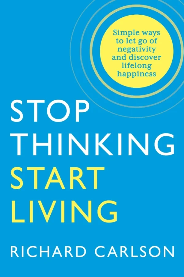 Stop Thinking, Start Living: Discover Lifelong