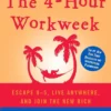 The 4-Hour Work Week: Escape the 9-5, Live Anywhere and Join the New Rich by Tim Ferris