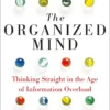 The Organized Mind: The Science of Preventing Overload, Increasing Productivity and Restoring Your Focus by Daniel Levitin